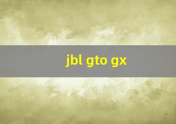 jbl gto gx